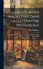 Sainte Marie Madeleine Dans La Littérature Provençale