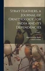 Stray Feathers. a Journal of Ornithology for India and Its Dependencies; Volume 1 