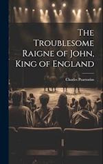 The Troublesome Raigne of John, King of England 