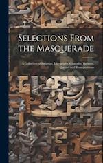 Selections From the Masquerade: A Collection of Enigmas, Logogriphs, Charades, Rebuses, Queries and Transpositions 