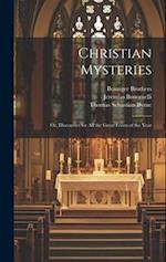 Christian Mysteries: Or, Discourses for all the Great Feasts of the Year 