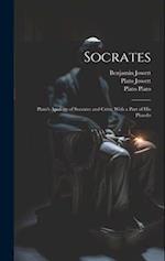 Socrates: Plato's Apology of Socrates and Crito, With a Part of His Phaedo 