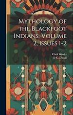 Mythology of the Blackfoot Indians, Volume 2, issues 1-2 