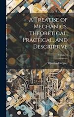A Treatise of Mechanics, Theoretical, Practical, and Descriptive; Volume 2 