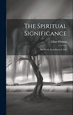 The Spiritual Significance: Or, Death As an Event in Life 