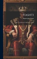 Vashti: Or, "until Death Us Do Part." a Novel 
