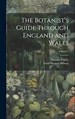 The Botanist's Guide Through England and Wales; Volume 1 