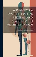 A Plan for a More Effective Federal and State Health Administration 