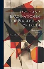 Logic and Imagination in the Perception of Truth: The Nature of Pure Activity in Two Series, Book I And, Book 2 