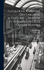 Catalogue Raisonné Des Tableaux, Sculptures ... Desseins Et Estampes Des Plus Grands Maitres