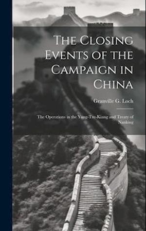 The Closing Events of the Campaign in China: The Operations in the Yang-Tze-Kiang and Treaty of Nanking