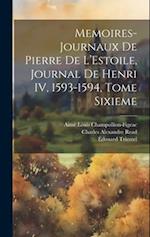 Memoires-Journaux de Pierre de L'Estoile, Journal de Henri IV, 1593-1594, Tome Sixieme