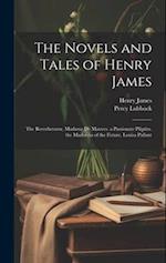 The Novels and Tales of Henry James: The Reverberator. Madame De Mauves. a Passionate Pilgrim. the Madonna of the Future. Louisa Pallant 