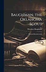 Baughman, the Oklahoma Scout: Personal Reminiscences 