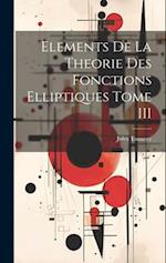 Elements De La Theorie Des Fonctions Elliptiques Tome III 