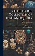 Guide to the Collection of Irish Antiquities: Catalogue of Irish Gold Ornaments in the Collection of the Royal Irish Academy 