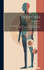 Hospitals: Their History, Organization, and Construction. Boylston Prize-essay of Harvard University for 1876 
