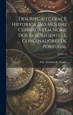 Descripção geral e historica das moedas cunhadas em nome dos reis, regentes e governadores de Portugal; Volume 3