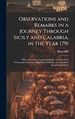 Observations and Remarks in a Journey Through Sicily and Calabria, in the Year 1791: With a Postscript, Containing Some Account of the Ceremonies of t