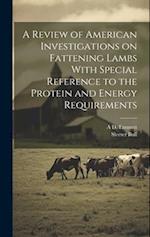 A Review of American Investigations on Fattening Lambs With Special Reference to the Protein and Energy Requirements 