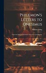 Philemon's Letters to Onesimus: Upon the Subjects of Christ's Atonement and Divinity 