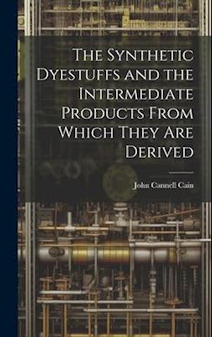 The Synthetic Dyestuffs and the Intermediate Products From Which They are Derived