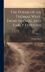 The Poems of Sir Thomas Wiat, From the mss. and Early Editions; Volume 1 