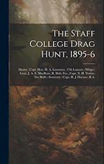 The Staff College Drag Hunt, 1895-6: Master : Capt. Hon. H. A. Lawrence, 17th Lancers ; Whips : Lieut. J. A. E. MacBean, R. Dub. Fus., Capt. N. H. Ver
