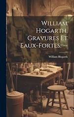William Hogarth, gravures et eaux-fortes. --