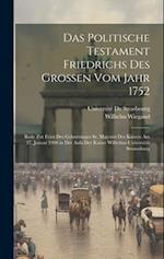 Das Politische Testament Friedrichs Des Grossen Vom Jahr 1752