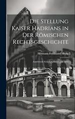 Die Stellung Kaiser Hadrians in Der Römischen Rechtsgeschichte