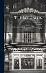 The Litigants: A Comedy. Translated From the French of M. Racine. by Mr. Ozell 