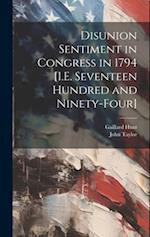 Disunion Sentiment in Congress in 1794 [I.E. Seventeen Hundred and Ninety-Four] 