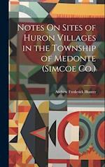Notes On Sites of Huron Villages in the Township of Medonte (Simcoe Co.) 
