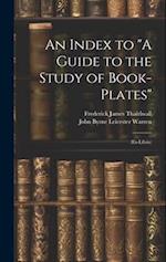 An Index to "A Guide to the Study of Book-Plates": (Ex-Libris) 