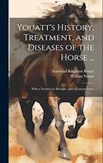 Youatt's History, Treatment, and Diseases of the Horse ...: With a Treatise on Draught, and a Copious Index 