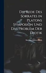 Die Rede Des Sokrates in Platons Symposion Und Das Problem Der Erotik