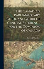 The Canadian Parliamentary Guide and Work of General Reference for the Dominion of Canada 
