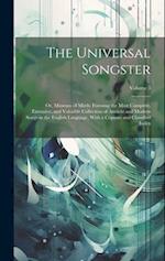 The Universal Songster: Or, Museum of Mirth: Forming the Most Complete, Extensive, and Valuable Collection of Ancient and Modern Songs in the English 