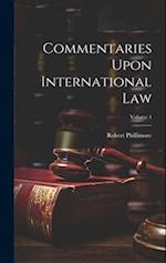 Commentaries Upon International Law; Volume 4 