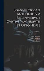 Joannis Stobaei Anthologivm recensvervnt Cvrtivs Wachsmvth et Otto Hense; Volume 3