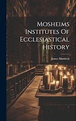 Mosheims Institutes Of Ecclesiastical History 