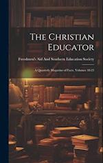 The Christian Educator: A Quarterly Magazine of Facts, Volumes 18-23 