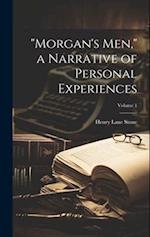 "Morgan's men," a Narrative of Personal Experiences; Volume 1 