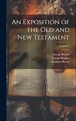 An Exposition of the Old and New Testament; Volume 6 
