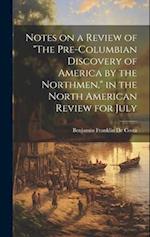 Notes on a Review of "The Pre-Columbian Discovery of America by the Northmen," in the North American Review for July 