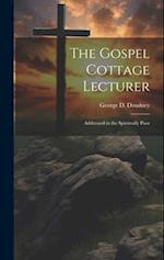 The Gospel Cottage Lecturer: Addressed to the Spiritually Poor 