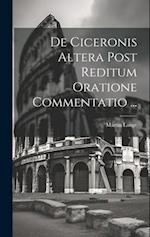 De Ciceronis Altera Post Reditum Oratione Commentatio ...