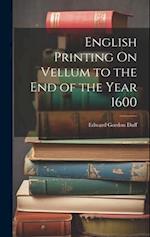 English Printing On Vellum to the End of the Year 1600 