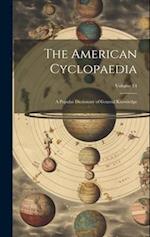 The American Cyclopaedia: A Popular Dictionary of General Knowledge; Volume 14 